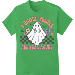 Hilarious 'I GHOST PEOPLE ALL YEAR ROUND' Halloween DTF Print enhanced with professional DTF technology