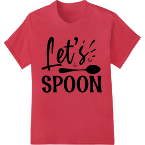 Let's Spoon - Playful Romantic DTF Heat Transfer Design with custom DTF technology artwork