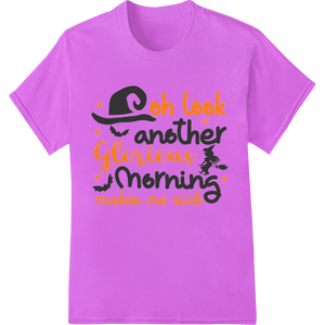 Innovative custom merchandise design on Witty Halloween Quote Heat Transfer: Glorious Morning