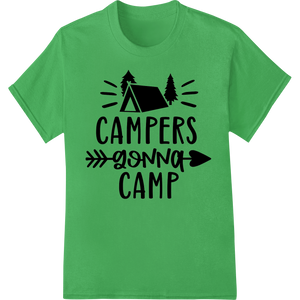 Custom DTF print shop design - Campers Gonna Camp: Bold DTF Print Heat Transfer