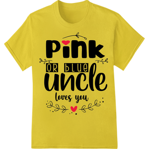 Custom bulk t-shirt printing design - Loving Uncle 'Pink or Blue' Heartfelt Message Heat Transfer