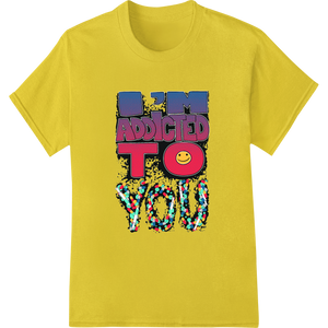 Personalized custom t-shirts design for I'm Addicted To You - Colorful Love DTF Heat Transfer