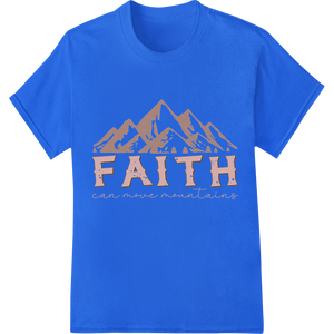 Move Mountains with Faith - Inspiring DTF Heat Transfer - High-quality DTF printing experts