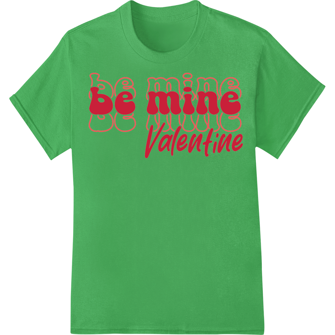 Adorable 'Be Mine Valentine' DTF Print Heat Transfer on green shirt - SUPERDTF-DTF Prints-DTF Transfers-Custom DTF Prints