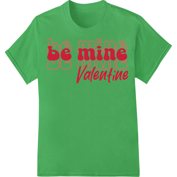 Adorable 'Be Mine Valentine' DTF Print Heat Transfer on green shirt - SUPERDTF-DTF Prints-DTF Transfers-Custom DTF Prints