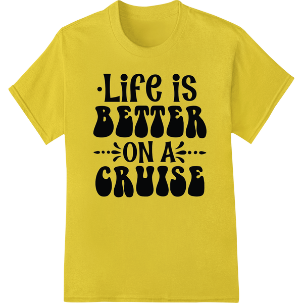 Set Sail in Style: 'Life is Better on a Cruise' DTF Print on yellow shirt - SUPERDTF-DTF Prints-DTF Transfers-Custom DTF Prints