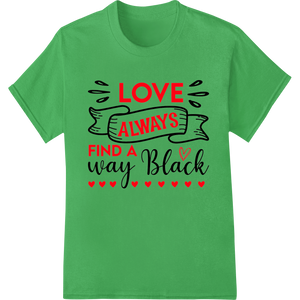 Love Always Finds A Way: Celebrate the Power of Love with custom custom merchandise artwork