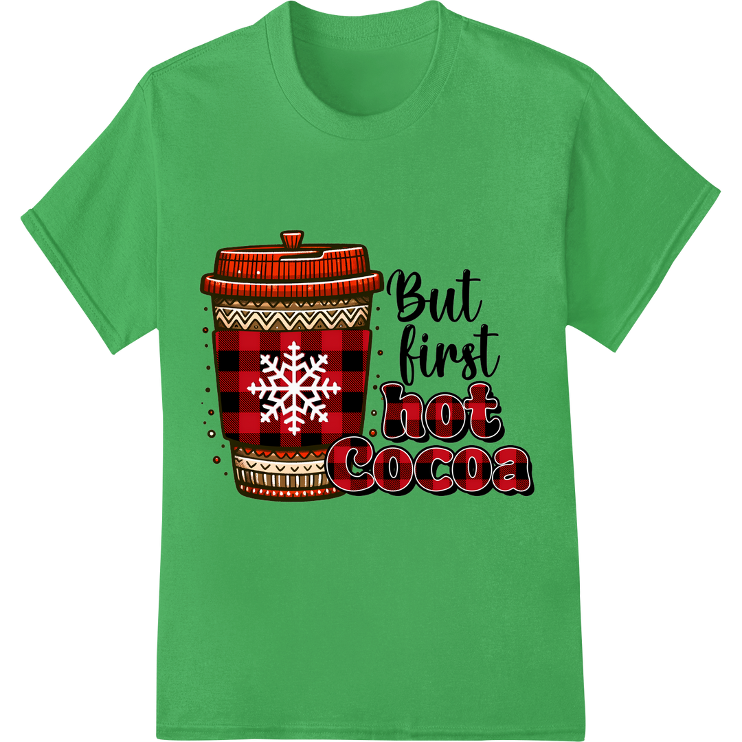 Cozy Christmas Cheer: 'But First Hot Cocoa' DTF Print on green shirt - SUPERDTF-DTF Prints-DTF Transfers-Custom DTF Prints