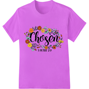 Chosen 1 Peter 2:9 - Floral Inspirational DTF Print Transfer enhanced with professional DTF prints