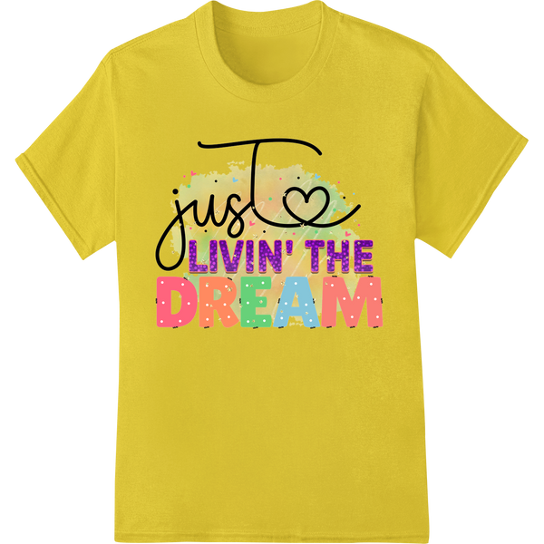 Just Livin' the Dream: Inspiring DTF Print Heat Transfer enhanced with professional dtf printer