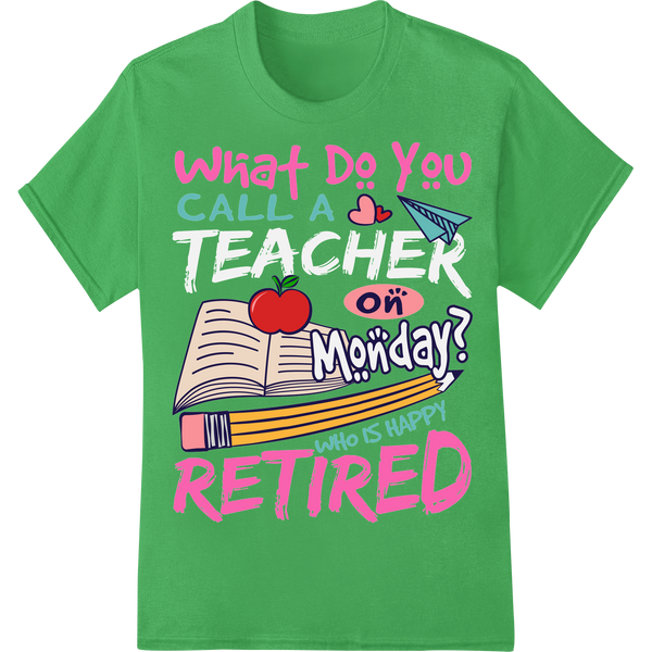 Retired Teacher Pun - Funny Teacher Appreciation DTF Print on green shirt - SUPERDTF-DTF Prints-DTF Transfers-Custom DTF Prints