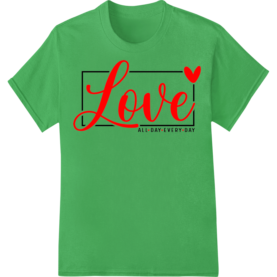 Bold 'Love! All Day Every Day' DTF Print Heat Transfer on green shirt - SUPERDTF-DTF Prints-DTF Transfers-Custom DTF Prints