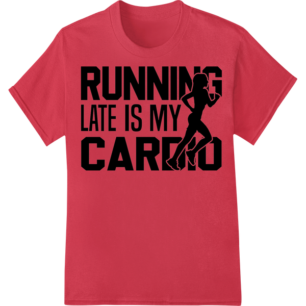 Witty Workout: Running Late is My Cardio DTF Heat Transfer - High-quality heat transfer