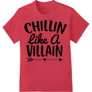 Unique apparel decoration for Chillin like a VILLAIN - Bold Typography DTF Heat Transfer