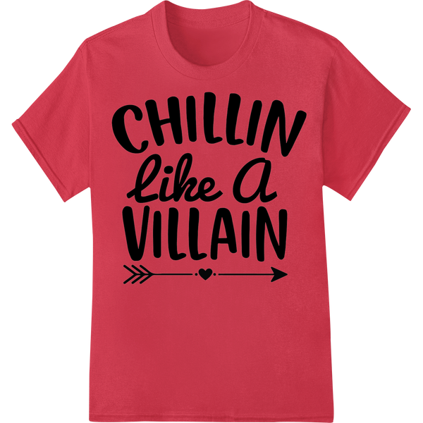 Unique apparel decoration for Chillin like a VILLAIN - Bold Typography DTF Heat Transfer