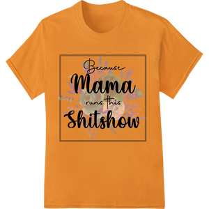 Mama Runs the Show: Funny Mother's Day DTF Print Design showcasing advanced custom apparel technology