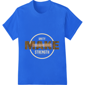 Unity Makes Strength - Motivational DTF Print Heat Transfer made with premium durable print transfers