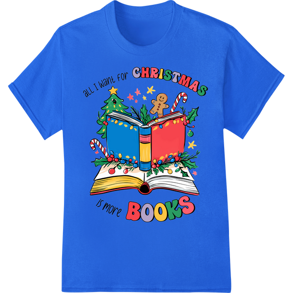 Festive 'All I Want for Christmas is More Books' DTF Print on blue shirt - SUPERDTF-DTF Prints-DTF Transfers-Custom DTF Prints