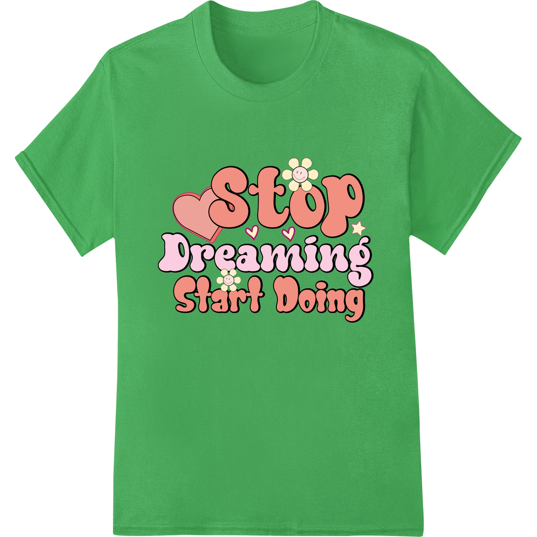 Motivational 'Stop Dreaming Start Doing' DTF Print Transfer on green shirt - SUPERDTF-DTF Prints-DTF Transfers-Custom DTF Prints