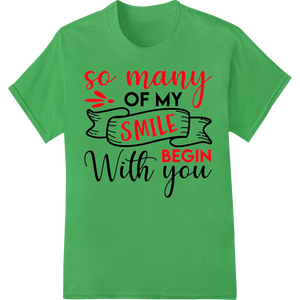 Smiles Begin With You Valentine's DTF Print Heat Transfer featuring professional bulk t-shirt printing