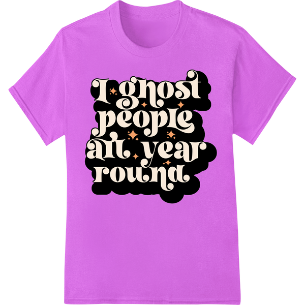 Spooky 'Ghost People At Year Round' typography design graphic for DTF heat transfers and custom t-shirt printing