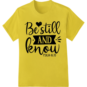 Inspire Serenity: 'Be Still and Know' Psalm 46:10 DTF Print made with premium DTF prints