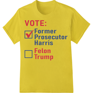 Vote for Justice: Prosecutor Harris over Felon Trump with custom DTF transfers artwork