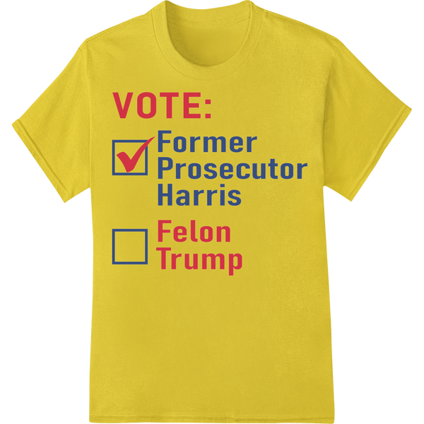 Vote for Justice: Prosecutor Harris over Felon Trump with custom DTF transfers artwork