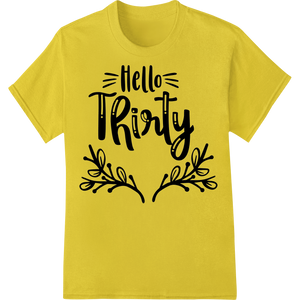 Vibrant innovative apparel printing print on Hello Thirty: Trendy Lettering Heat Transfer Design