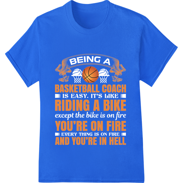 Fiery Basketball Coach - Riding High & Feeling The Heat enhanced with professional custom t-shirts