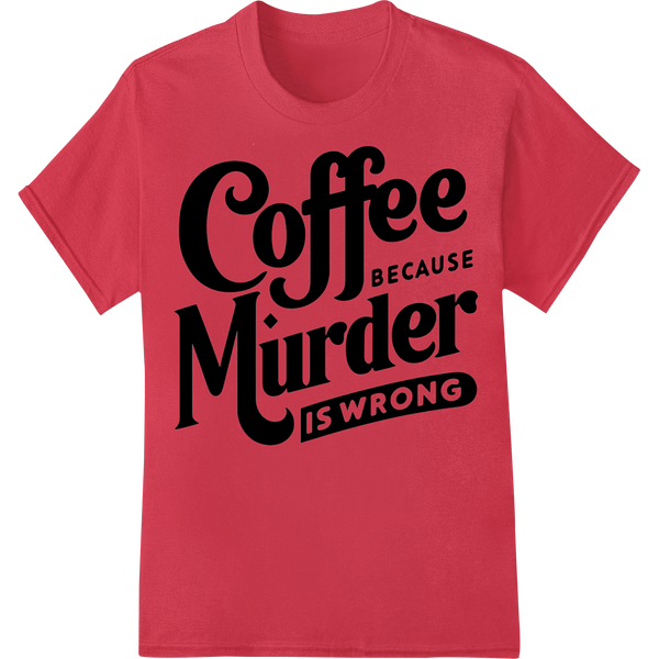 Coffee over Murder: Darkly Humorous Caffeine Lover's Design on red shirt - SUPERDTF-DTF Prints-DTF Transfers-Custom DTF Prints