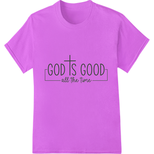 God is Good All the Time - Inspiring Faith DTF Print Transfer - High-quality garment printing