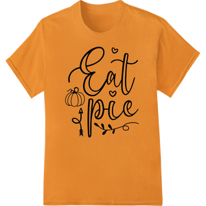 Durable custom merchandise applied to Whimsical 'Eat Pie' Thanksgiving Heat Transfer Design