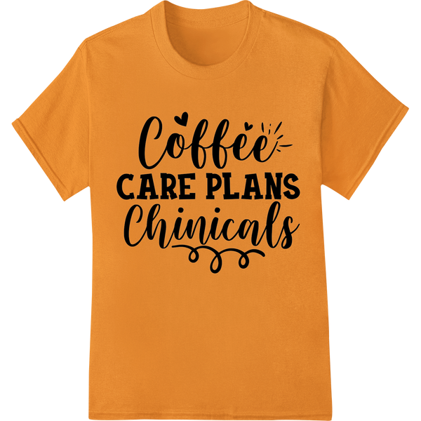 Vibrant heat transfer print on Witty 'Coffee Care Plans Chinicals' DTF Print Heat Transfer