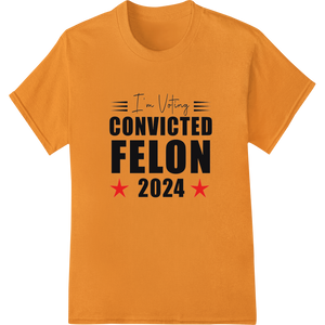 Personalized garment printing design for Edgy 'CONVICTED FELON 2024' Political Satire Heat Transfer