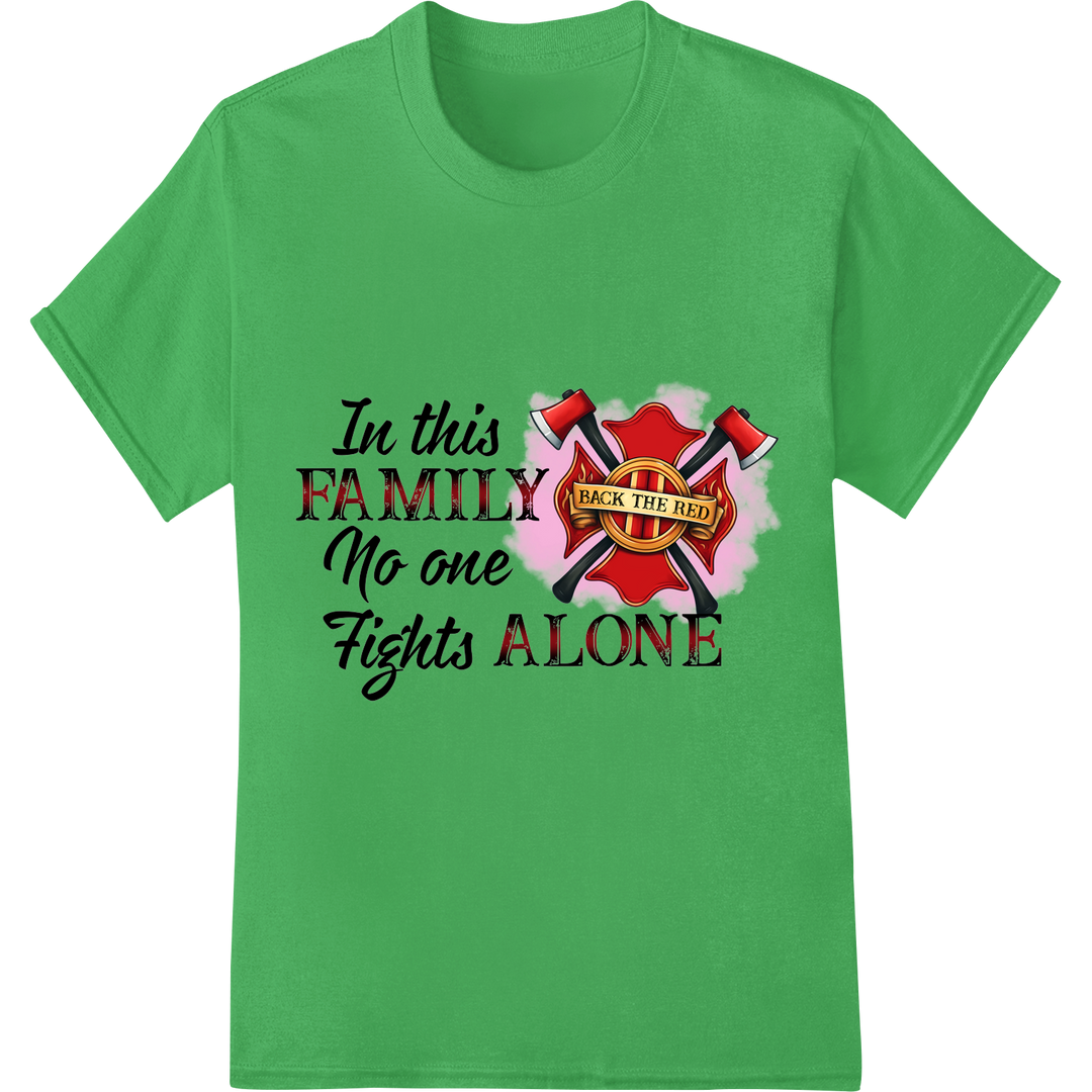 Firefighter Family United: No One Fights Alone DTF Print on green shirt - SUPERDTF-DTF Prints-DTF Transfers-Custom DTF Prints