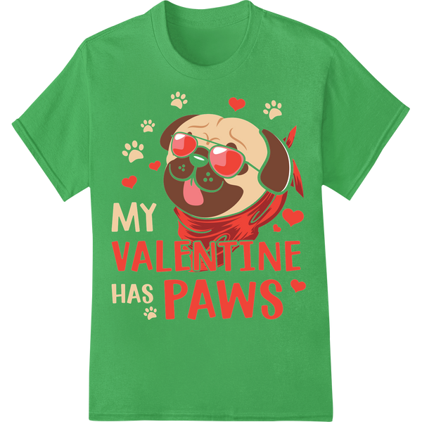 Adorable 'My Valentine Has Paws' Pug Dog DTF Print Transfer on green shirt - SUPERDTF-DTF Prints-DTF Transfers-Custom DTF Prints