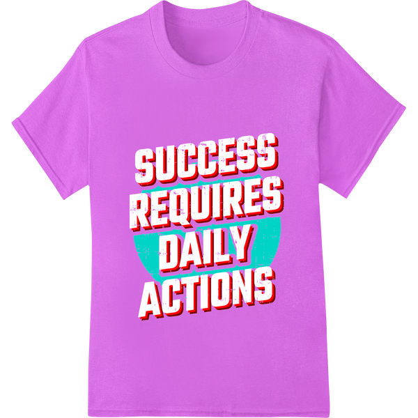 Durable print on demand applied to Bold SUCCESS REQUIRES DAILY ACTIONS Typography DTF Print