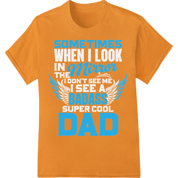 Sometimes Mirror BADASS Dad DTF Print | Father's Day Gift on orange shirt - SUPERDTF-DTF Prints-DTF Transfers-Custom DTF Prints