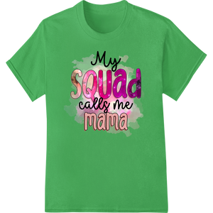 Premium quality personalized clothing on Heartwarming 'My Squad Calls Me Mama' Mother's Day Print