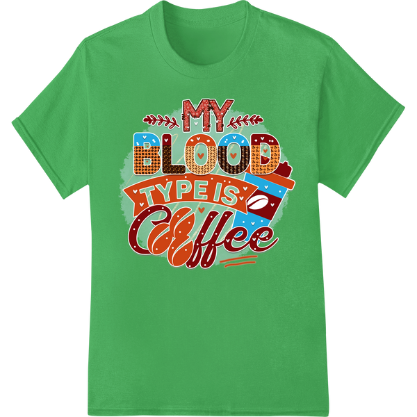 Custom professional DTF printing design - My Blood Type is Coffee - Fun DTF Print Heat Transfer