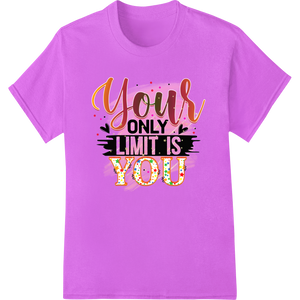 Empower & Inspire: 'Your Only Limit is YOU' Motivational DTF Print featuring professional custom merchandise