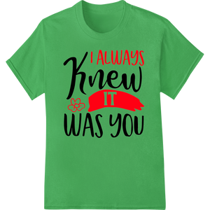 Vibrant bulk t-shirt printing print on I Always Knew It Was You - Romantic Valentine's Design