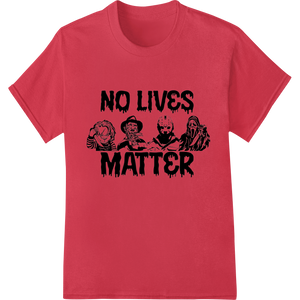 Expert customized apparel craftsmanship on NO LIVES MATTER - Provocative Nihilistic DTF Print Transfer