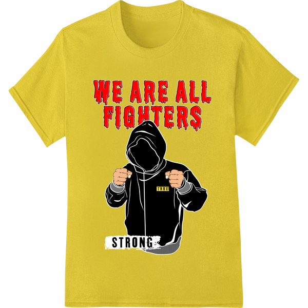 We Are All Fighters: Unleash Your Inner Strength - High-quality bulk t-shirt printing