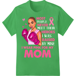 I Wear Pink For My Mom - Cancer Hero Mother's Day DTF Print on green shirt - SUPERDTF-DTF Prints-DTF Transfers-Custom DTF Prints