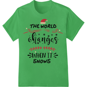 Personalized custom apparel design for The World Changes When It Snows - Festive Winter DTF Print