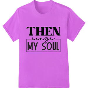 Cutting-edge bulk t-shirt printing featured on Then Sings My Soul - Inspiring Faith-Based DTF Print