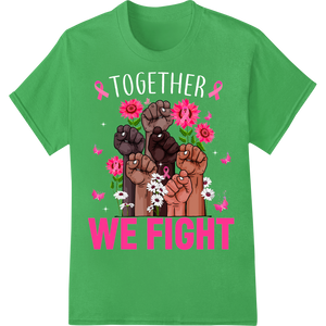 We Fight: United Against Breast Cancer with Super DTF on green shirt - SUPERDTF-DTF Prints-DTF Transfers-Custom DTF Prints