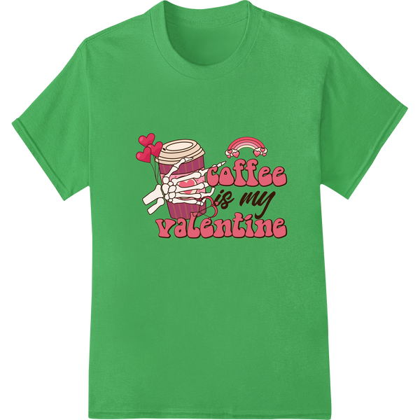 Coffee is My Valentine: DTF Print for Coffee Lovers on green shirt - SUPERDTF-DTF Prints-DTF Transfers-Custom DTF Prints